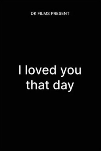 I loved you that day